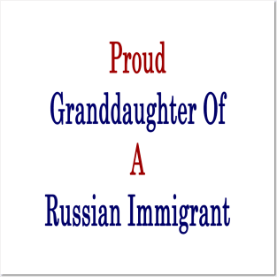 Proud Granddaughter Of A Russian Immigrant Posters and Art